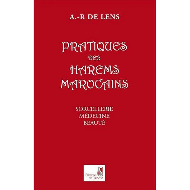 Pratiques des harems marocains ; sorcellerie, médecine, beauté