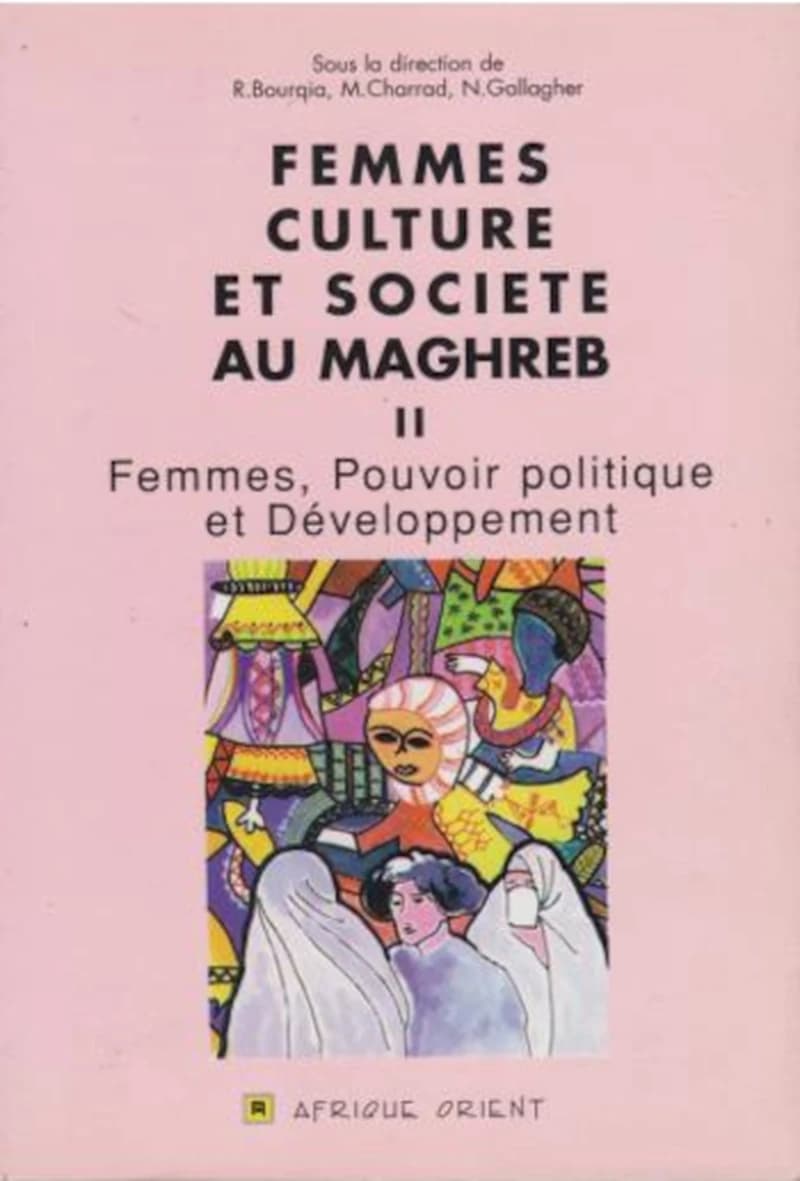 Femmes, culture et société au Maghreb (2e éd.) sous la direction de R. Bourqia, M. Charrad, N. Gallagher