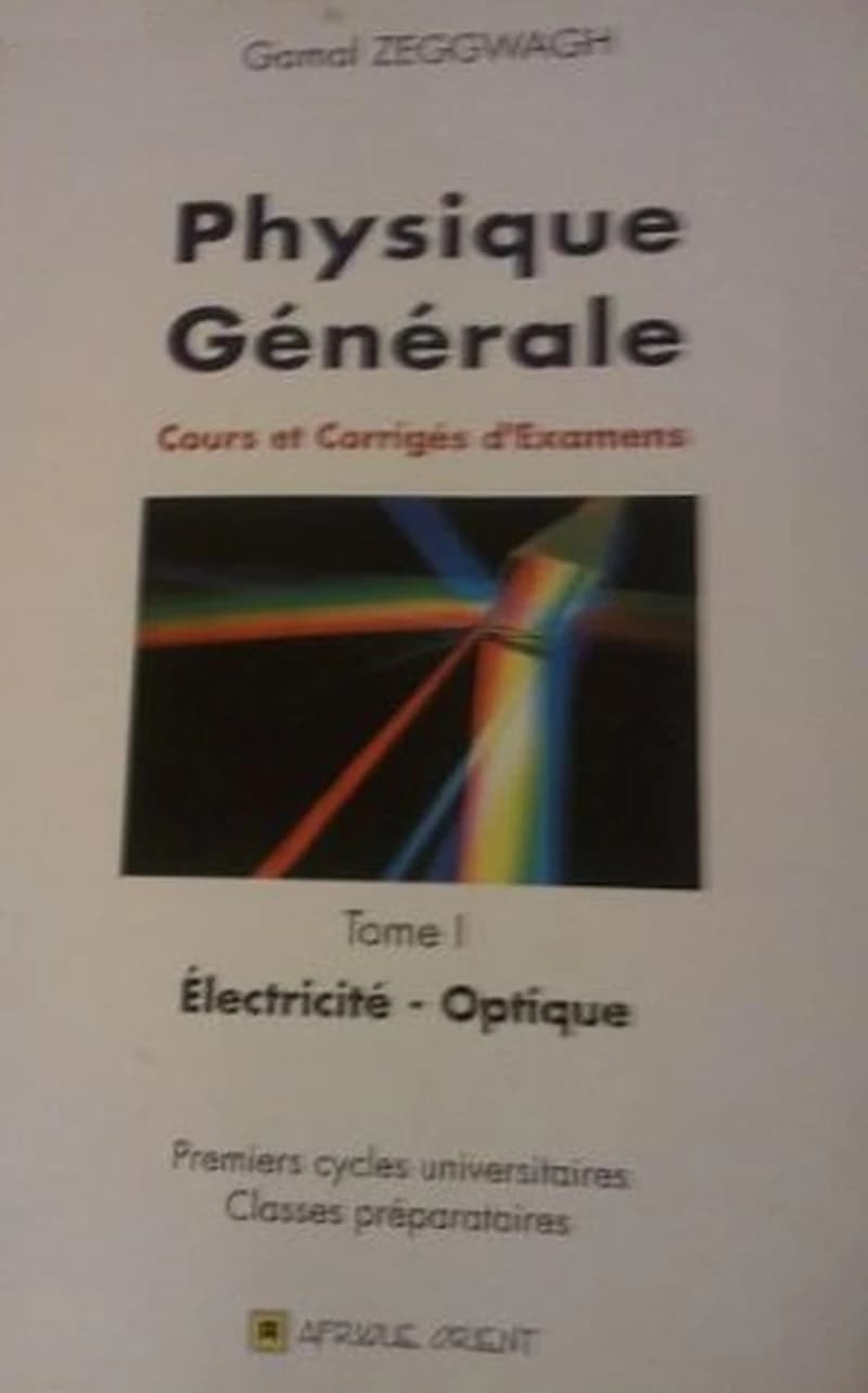 Physique Générale cours et corrigés d'examens Tome 1 - Electricité -Optique