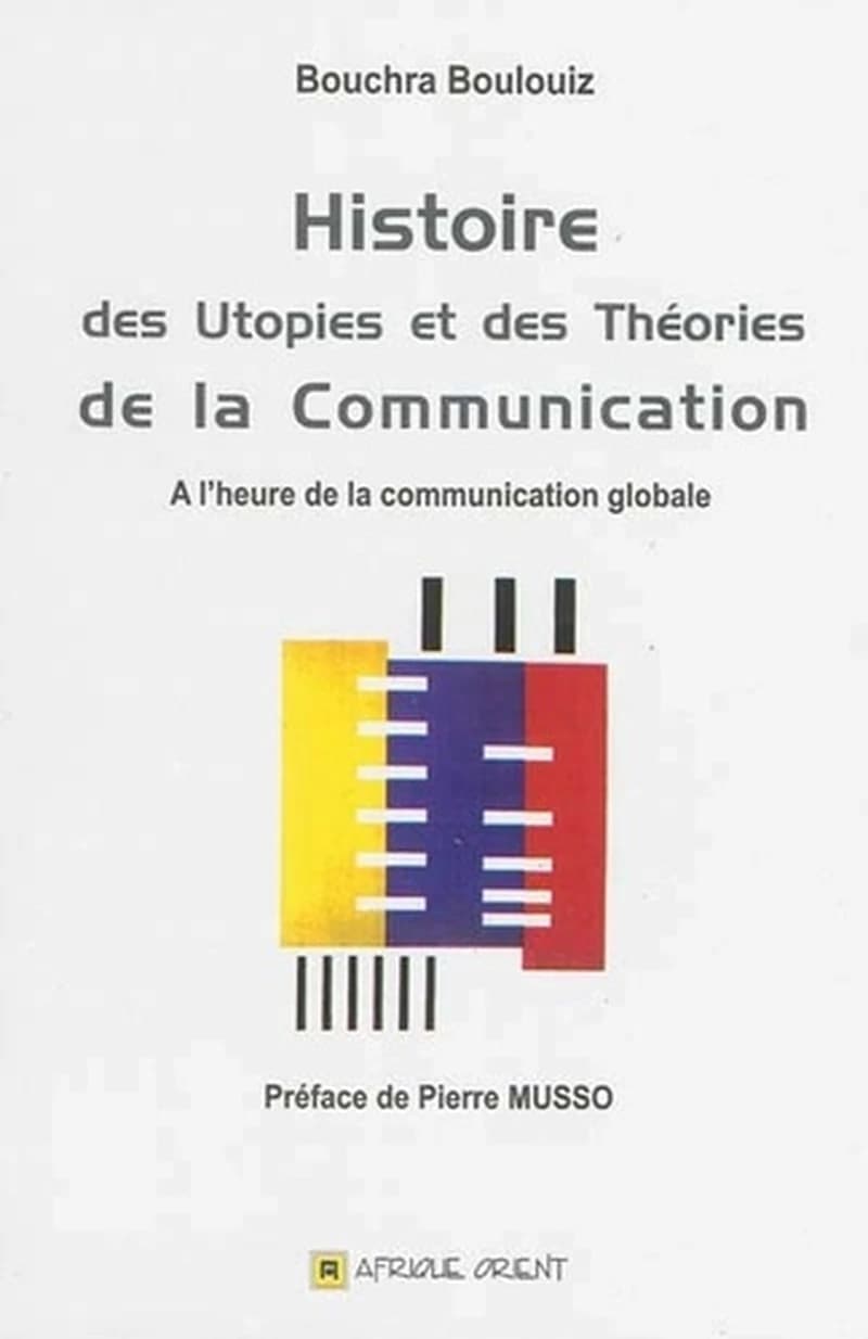 Histoire des utopies et des théories de la communication : a l'heure de la communication globale