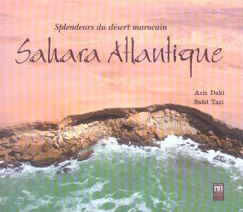 Sahara Atlantique ; splendeurs du désert marocain