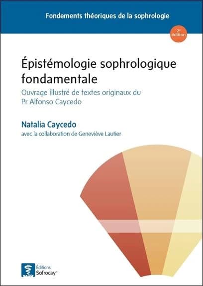 Epistémologie sophrologique fondamentale : Ouvrage illustré de textes originaux du Pr. Alfonso Caycedo