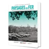 Paysages du fer : mutations du bassin luxembourgeois-lorrain de la minette du XVIIIe au XXIe siècle