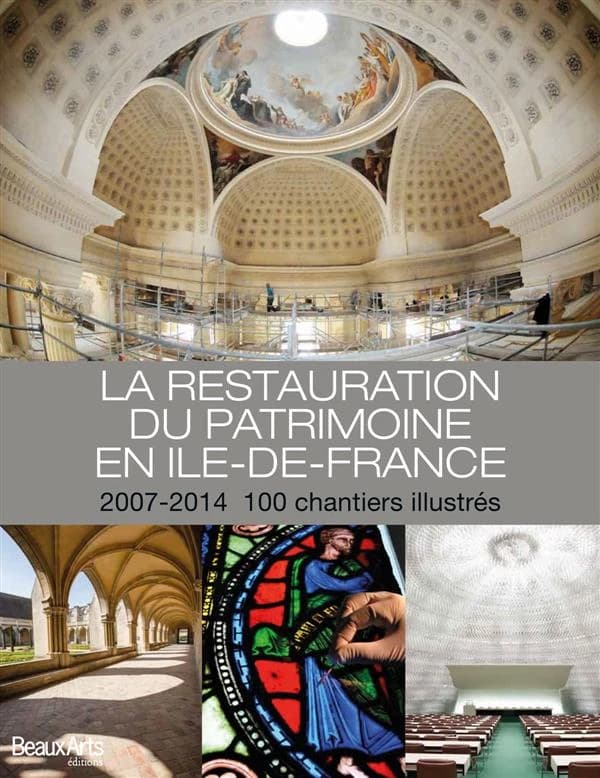 2007-2014, la restauration du patrimoine en Île-de-France : 100 chantiers illustrés