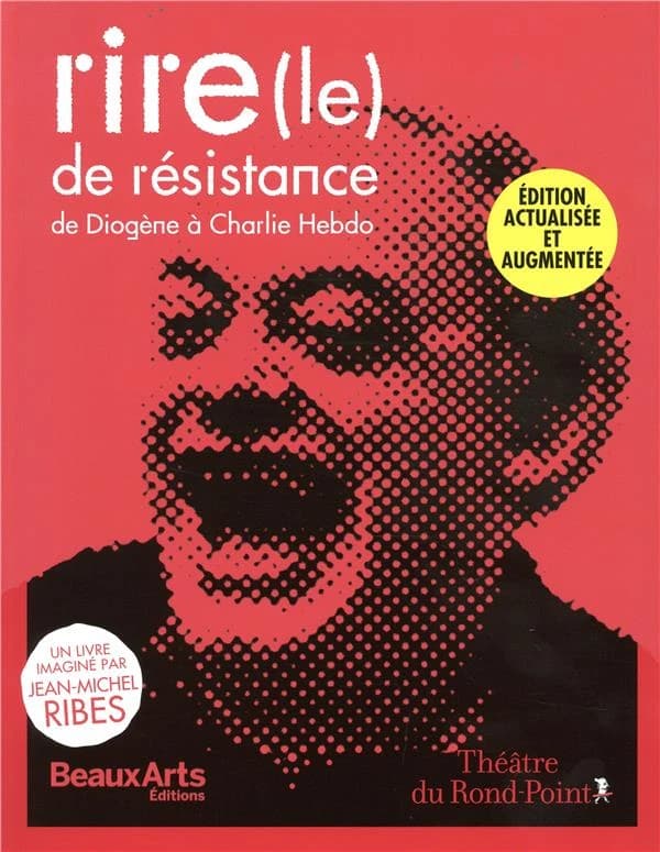 Le rire de résistance : de Diogène à "Charlie hebdo" (Éd. actualisée et augmentée) un livre imaginé par Jean-Michel Ribes