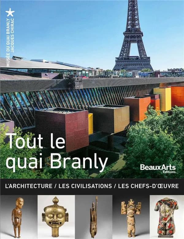 Tout le quai Branly : l'architecture, les civilisations, les chefs-d'oeuvre ([Nouvelle éd.]) [avec la collaboration d'Armelle Femelat]