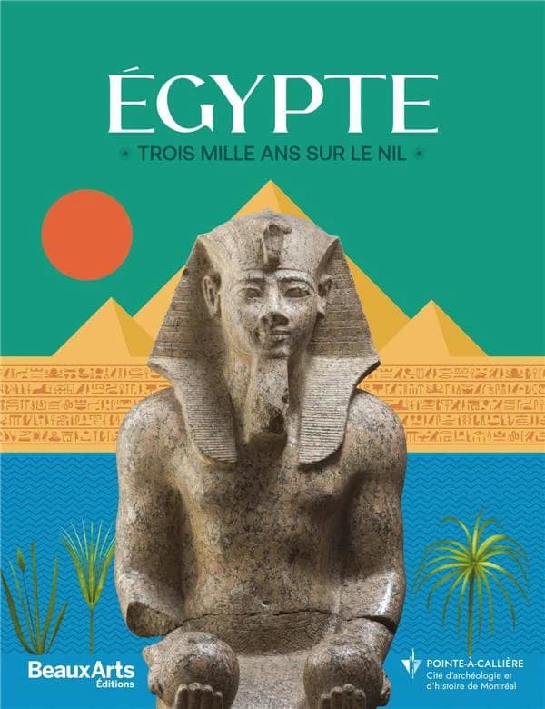 Égypte : trois mille ans sur le Nil : [exposition], Pointe-à-Callière-cité d'archéologie et d'histoire de Montréal, [20 avril-15 octobre 2023]
