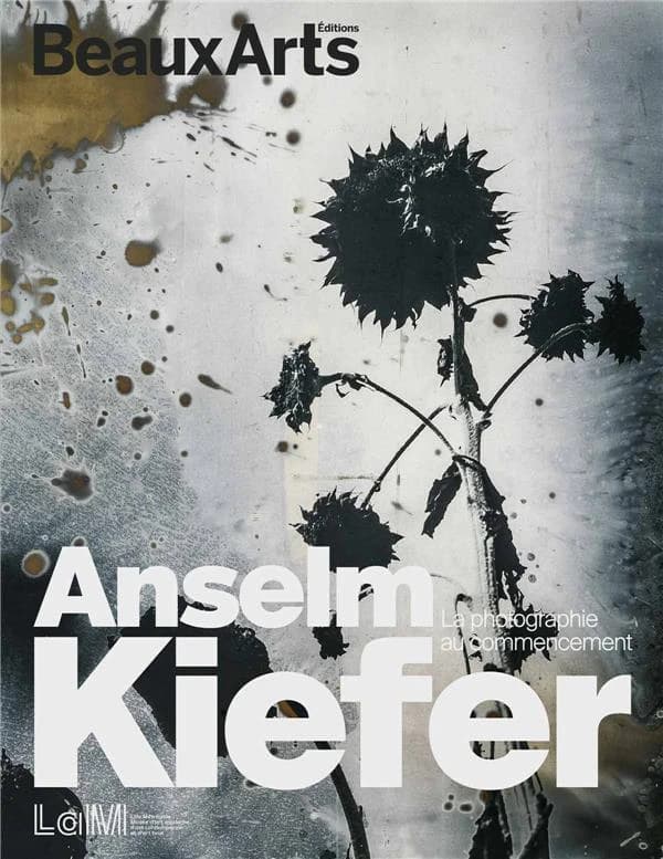 Anselm Kiefer : la photographie au commencement : LaM, Lille métropole-Musée d'art moderne, d'art contemporain et d'art brut