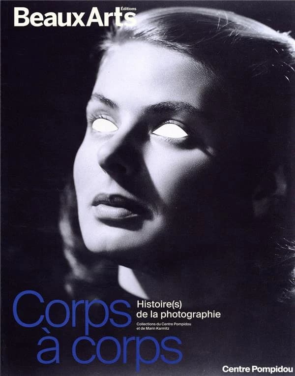 Corps à corps : histoire(s) de la photographie : collections du Centre Pompidou et de Marin Karmitz