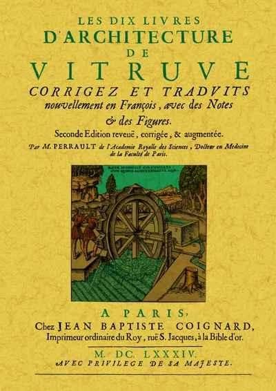 Les dix livres d'architecture de Vitruve : corrigez et traduits nouvellement en françois, avec des notes & des figures ([Reproduction en fac-similé]) par M. Perrault,...
