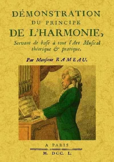 Démonstration du principe de l'harmonie, servant de base à tout l'art musical théorique & pratique... ([Reproduction en fac-similé]) par Monsieur Rameau