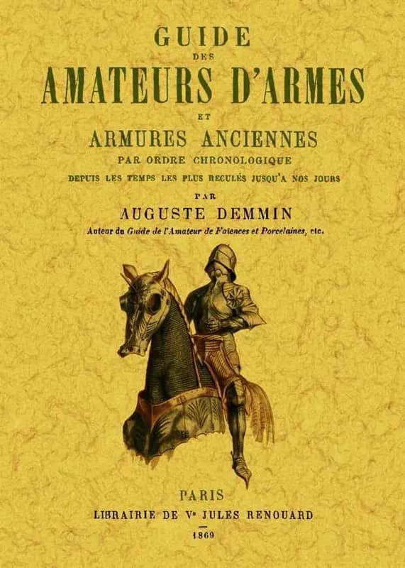Guide des amateurs d'armes et armures anciennes par ordre chronologique depuis les temps les plus reculés jusqu'à nos jours ([Reproduction en fac-similé]) par Auguste Demmin,...