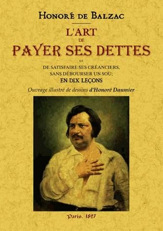 L'art de payer ses dettes et de satisfaire ses créanciers, sans débourser un sou : enseigné en 10 leçons ou manuel du droit commercial, à l'usage des gens ruinés, des solliciteurs, des surnuméraires, des employés réformés et de tous les consommateurs sans