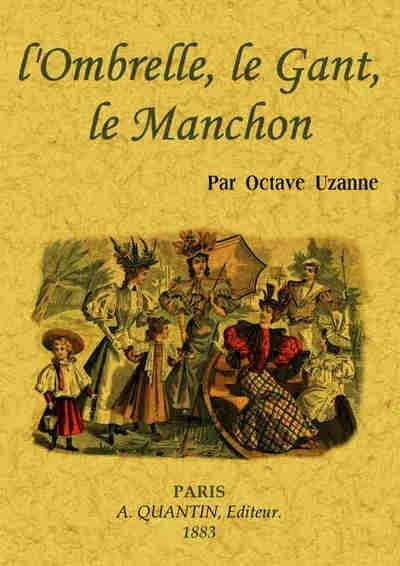 L'ombrelle, le gant, le manchon ([Reproduction en fac-similé]) par Octave Uzanne ; illustrations de Paul Avril