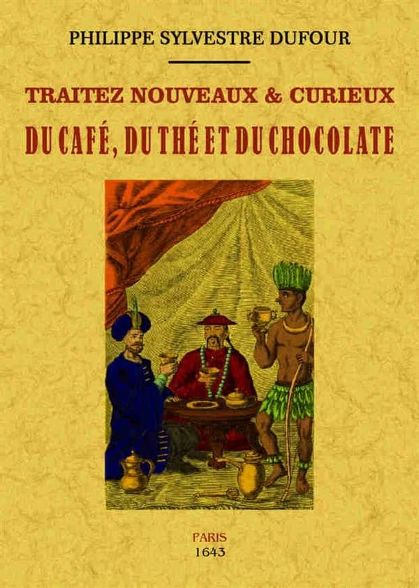 Traitez nouveaux & curieux du café, du thé et du chocolate ([Reproduction en fac-similé]) Philippe Sylvestre Dufour