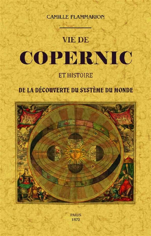 Vie de Copernic et histoire de la découverte du système du monde ([Reproduction en fac-similé]) Camille Flammarion