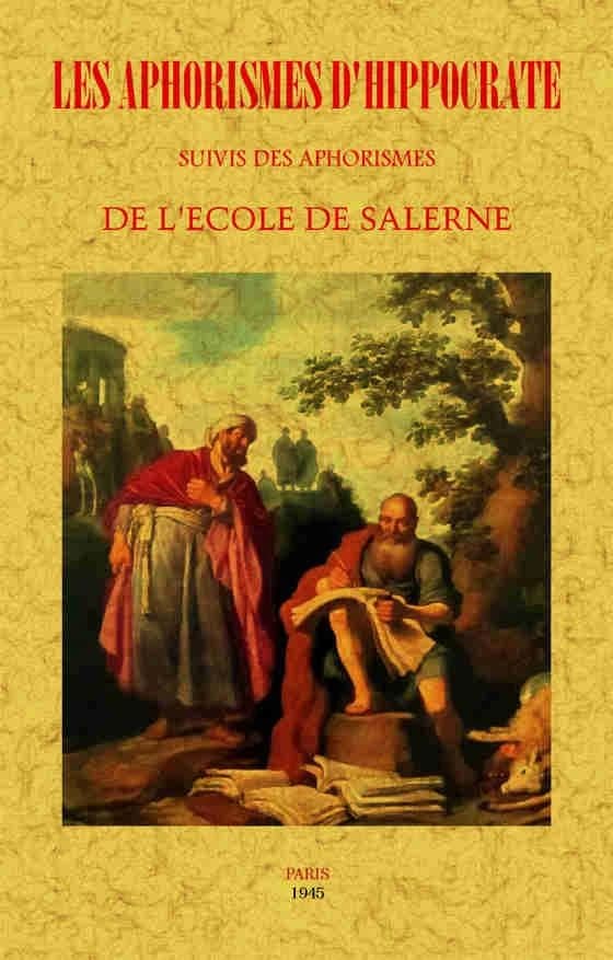Les aphorismes d'Hippocrate. suivis des Aphorismes de l'École de Salerne ([Reproduction en fac-similé]) [traduit du grec par le docteur Ch. Daremberg] ; [traduit du latin par Bruzen de La Martinière]