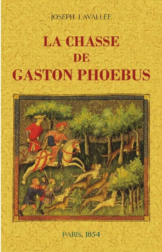 La chasse de Gaston Phoebus ([Reproduction en fac-similé]) [publié par] Joseph Lavallée