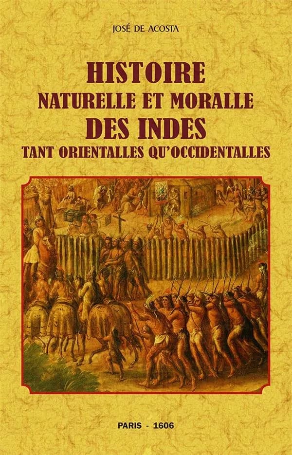 Histoire naturelle et moralle des Indes tant orientalles qu'occidentalles ([Reproduction en] fac-similé) José de Acosta ; [traduite du castillan en français moyen par Robert Regnault Cauxois]