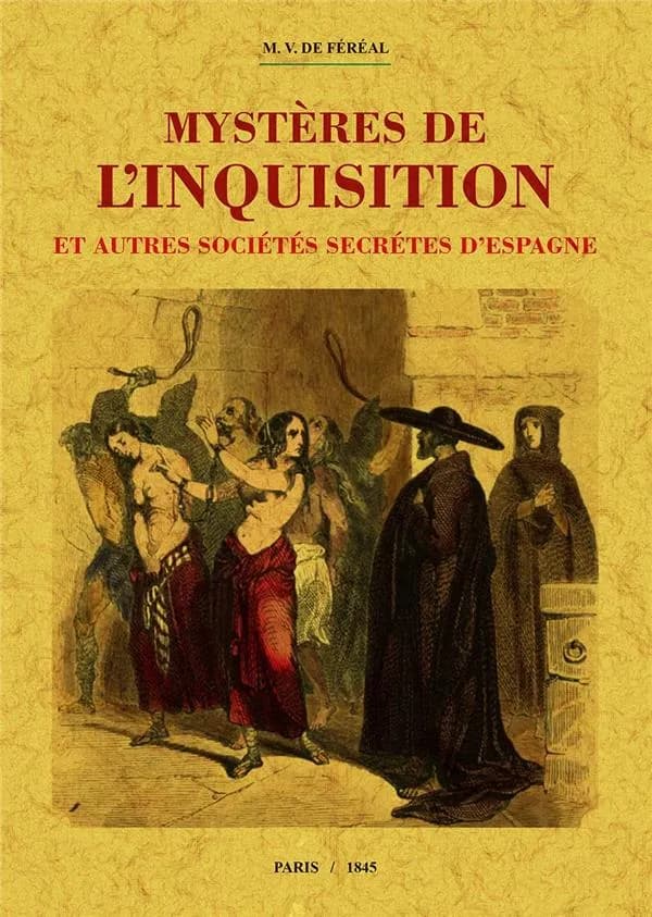 Mystères de l'Inquisition : et autres sociétés secrètes d'Espagne ([Reproduction en fac-similé]) par M. V. de Féréal ; avec notes historiques de M. Manuel de Cuendias ; illustré de 200 dessins par les artistes les plus distingués
