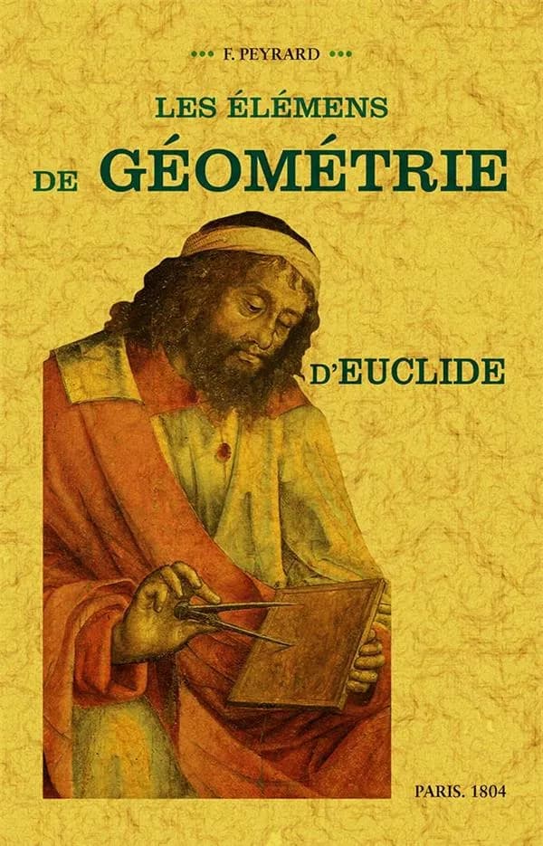 Les élémens de géométrie d'Euclide ([Reproduction en fac-similé]) [traduits par] F. Peyrard