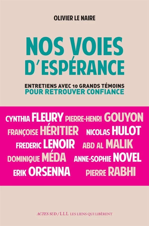 Nos voies d'espérance : entretiens avec dix grands témoins pour retrouver confiance : Entretiens avec 10 grands témoins pour retrouver confiance
