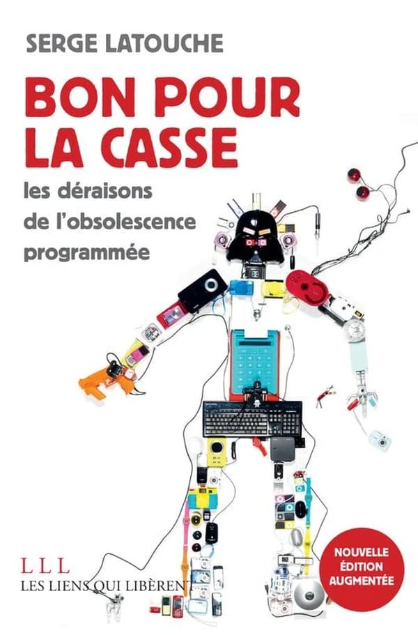 Bon pour la casse : essai sur l'obsolescence programmée (Nouvelle éd. augmentée) Serge Latouche,...