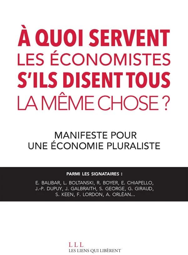 À quoi servent les économistes s'ils disent tous la même chose ? : Manifeste pour une économie pluraliste