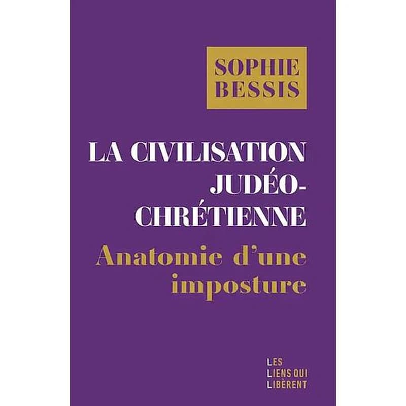 La civilisation judéo-chrétienne : anatomie d'une imposture