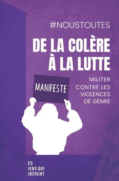 De la colère à la lutte : manifeste - militer contre les violences de genre