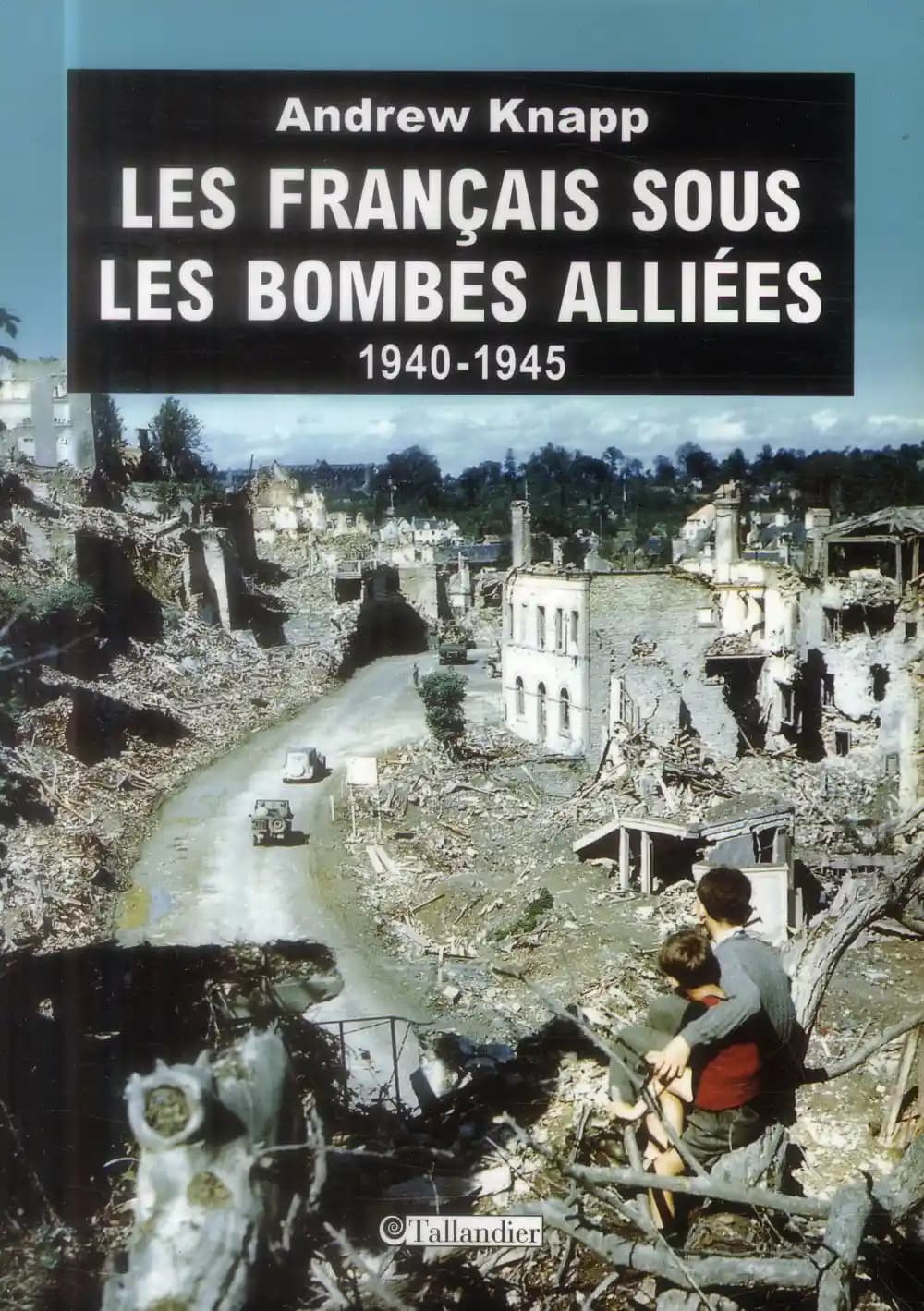 Les Français sous les bombes alliées : 1940-1945