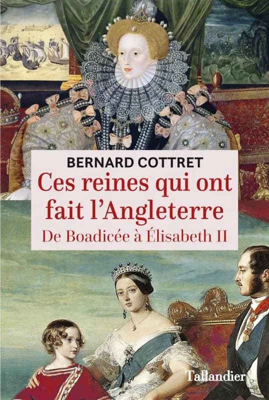 Ces reines qui ont fait l'Angleterre : de Boadicée à Élisabeth II