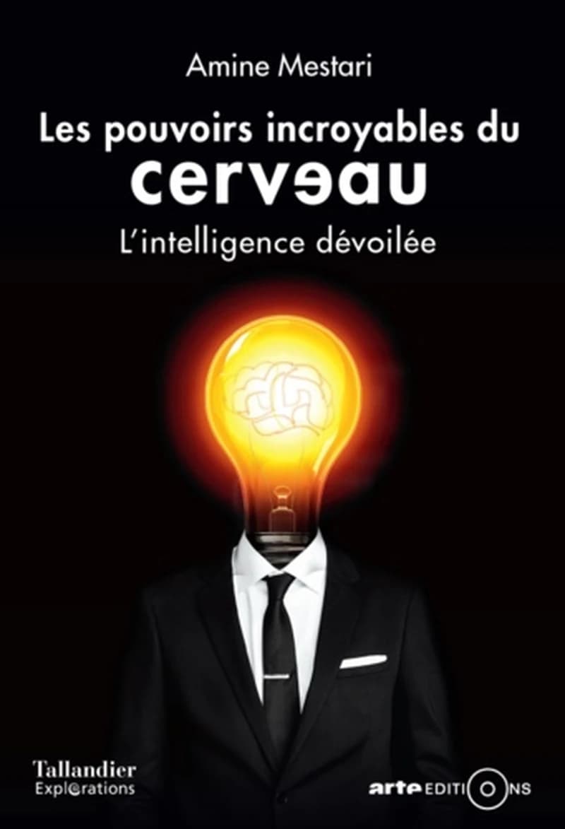 Les pouvoirs incroyables du cerveau : l'intelligence dévoilée