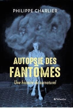 Autopsie des fantômes : une histoire du surnaturel