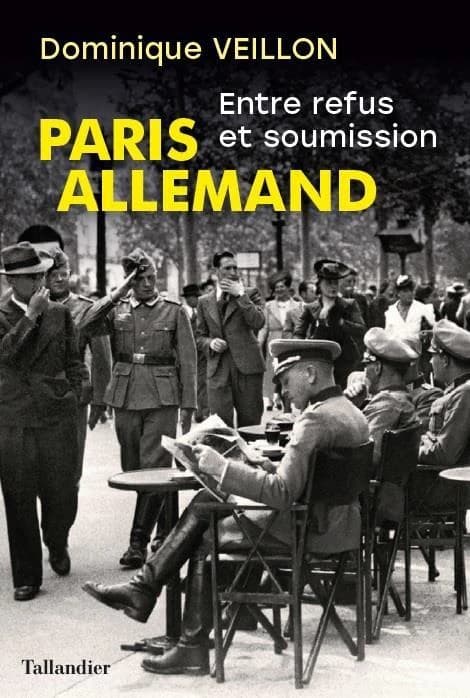 Paris allemand : entre refus et soumission, 1939-1944 : entre refus et soumission, 1939-1945