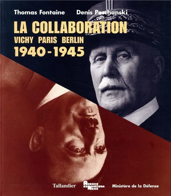 La Collaboration : Vichy, Paris, Berlin, 1940-1945