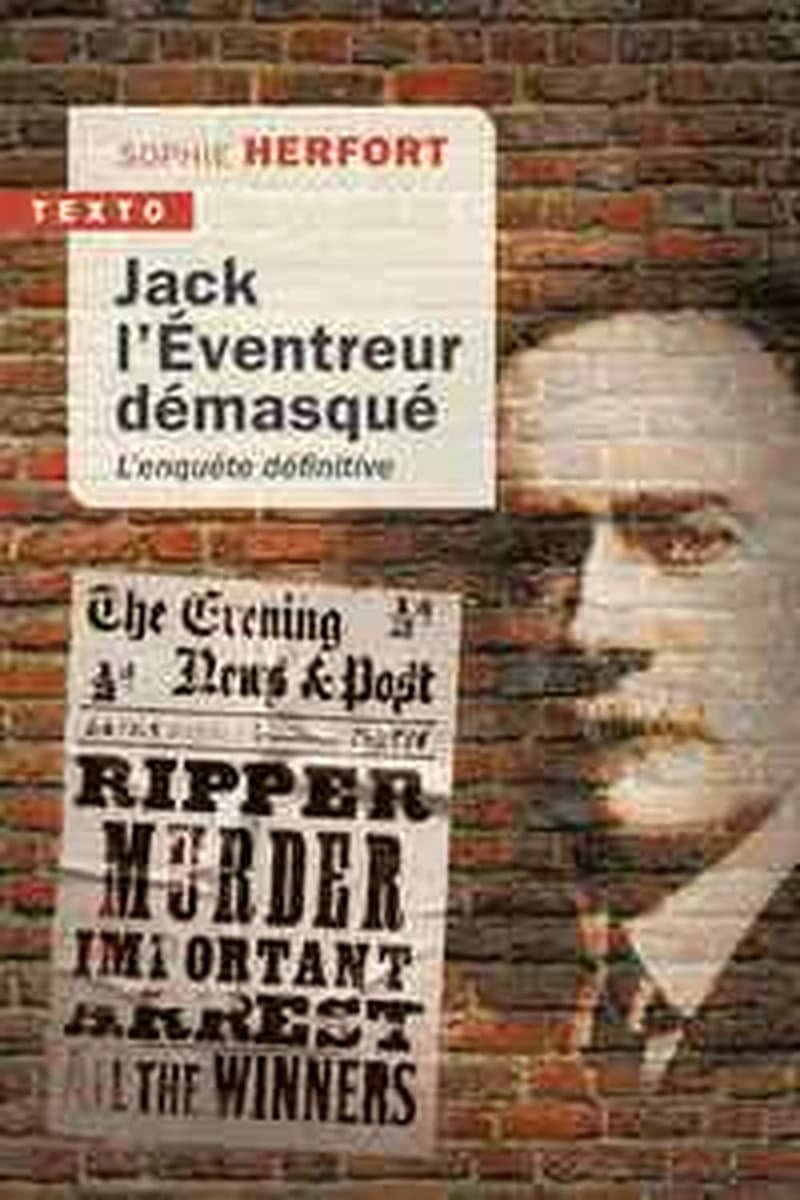 Jack l'éventreur démasqué ; l'enquête définitive