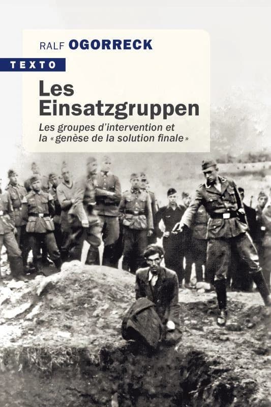 Les einsatzgruppen ; les groupes d'intervention et la « genèse de la solution finale»