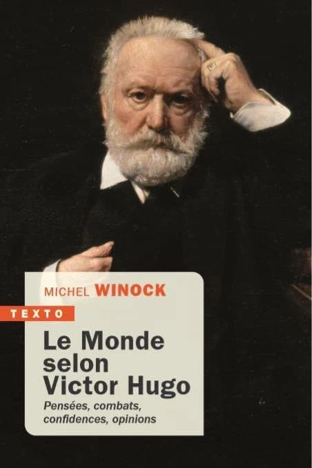 Le monde selon Victor Hugo : pensées, combats, confidences, opinions de l'homme-siècle