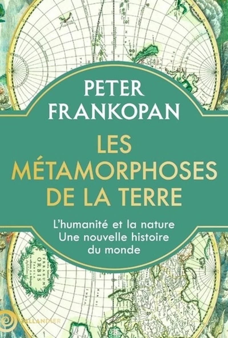 Les métamorphoses de la terre - L'humanité et la nature, une nouvelle histoire du monde - Peter Frankopan