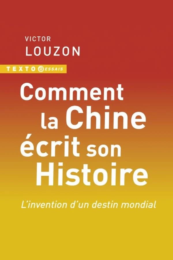 Comment la Chine écrit son histoire : l'invention d'un destin mondial