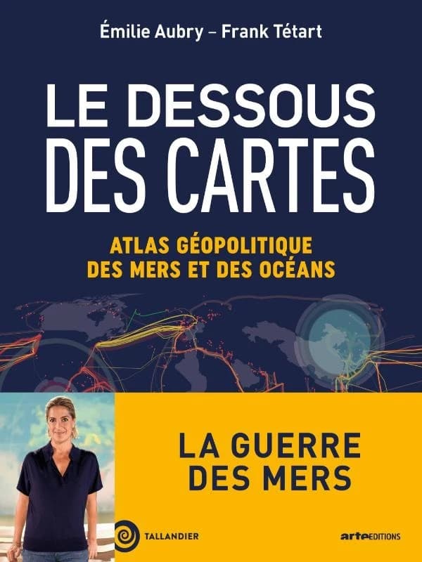 Le Dessous des Cartes : atlas géopolitique des mers et des océans