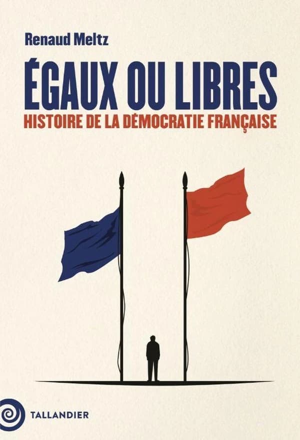 Égaux ou libres : Histoire de la démocratie française