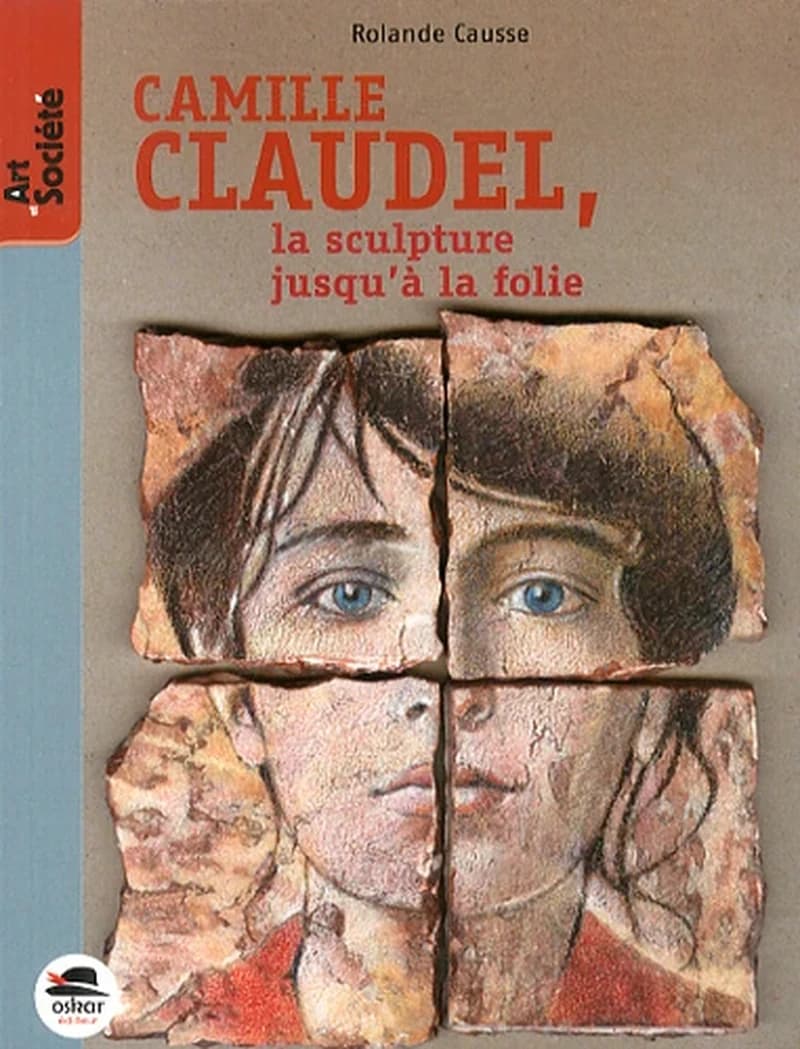 Camille Claudel : la sculpture jusqu'à la folie