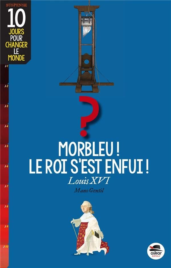 Morbleu ! Le roi s'est enfui ! : Louis XVI