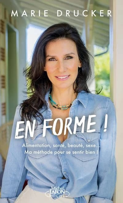 En forme ! : alimentation, santé, beauté, sexe : ma méthode pour se sentir, vraiment, bien
