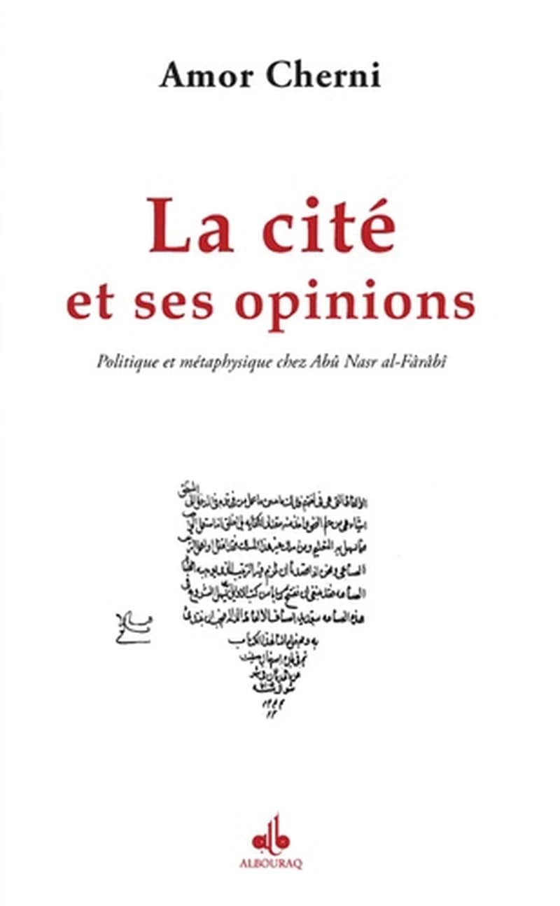 La cité et ses opinions : politique et métaphysique chez Abû Nasr al-Fârâbî