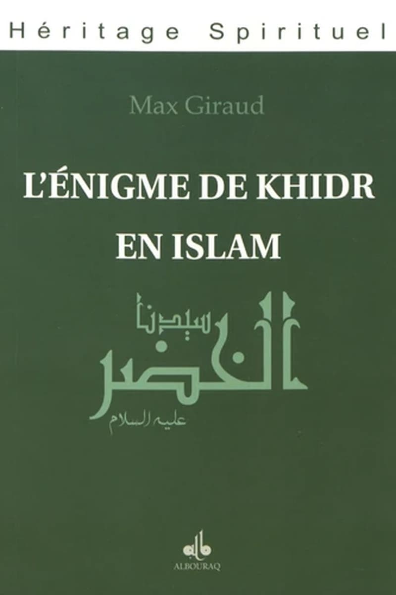 L'énigme de Khidr en islam. Tome 1, Présentation générale