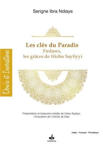 Les clés du paradis, firdaws, par les grâces de "Ḥizbi-s Sayfiyyi" : présentation et traduction inédite de "Ḥizbi-s Sayfiyyi", l'invocation de l'unicité de Dieu : arabe-français-phonétique
