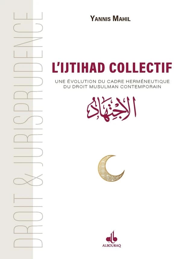 L'ijtihâd collectif : Une évolution du cadre herméneutique du droit musulman contemporain